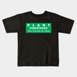 Plant Parenthood: Where Dirt Is the New Black Kids T-Shirt
